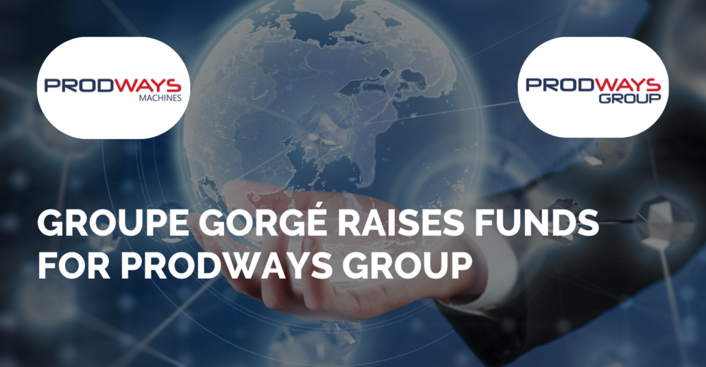 Groupe Gorg&eacute; raises funds for Prodways Group