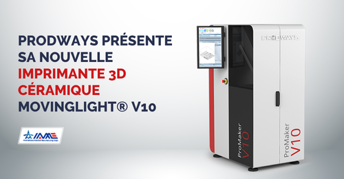 Prodways pr&eacute;sente sa nouvelle imprimante 3D c&eacute;ramique MOVINGLight&reg; V10